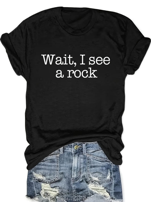 Wait, I See A Rock Letter Print Women's T-shirt